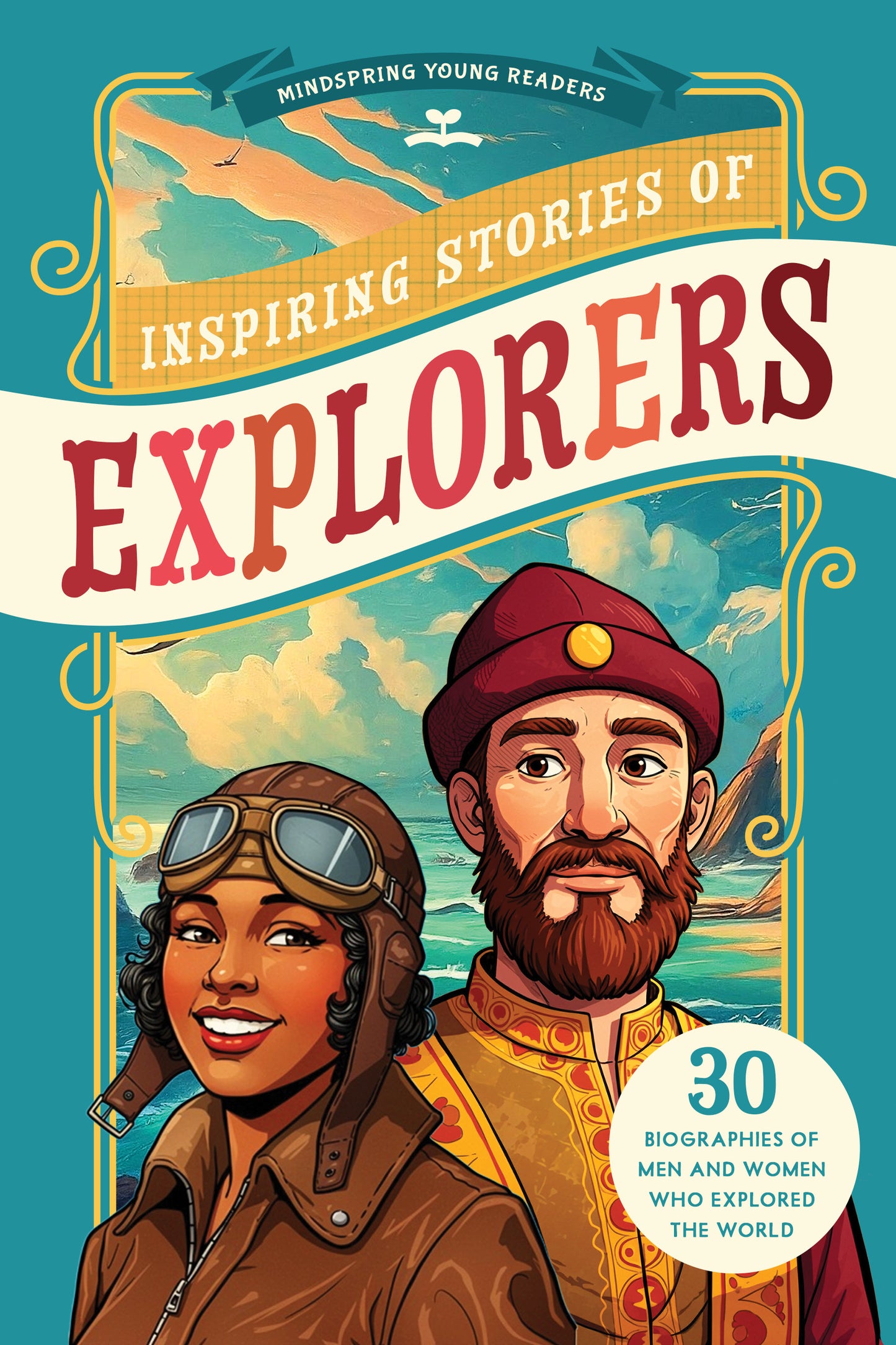 Inspiring Stories of Explorers: 30 Biographies of Men and Women Who Explored the World
