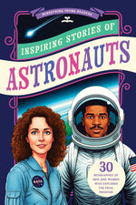 Inspiring Stories of Astronauts: 30 Biographies of Men and Women Who Explored the Final Frontier