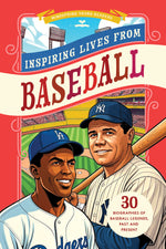Inspiring Stories from Baseball: 30 Biographies of Baseball Legends, Past and Present