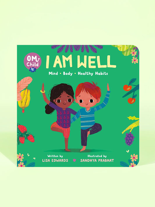Om Child: I Am Well: Mind, Body, and Healthy Habits