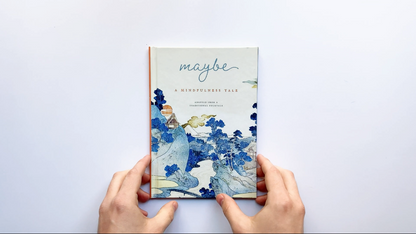 Maybe: A Mindfulness Tale